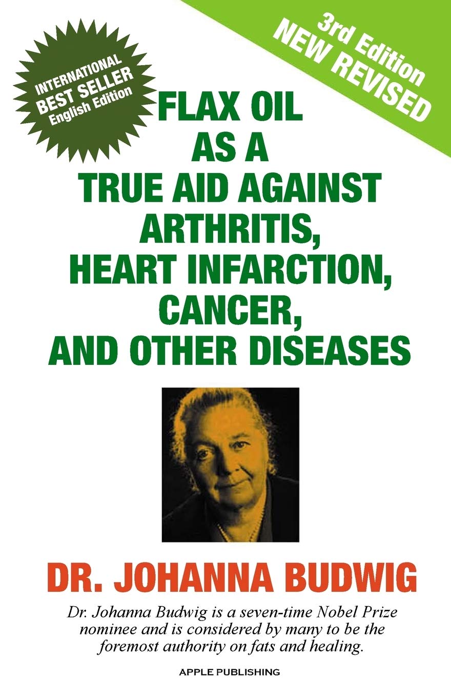 Flax Oil as a True Aid Against Arthritis, Heart Infarction, Cancer and Other Diseases cover