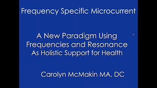 Introduction to Frequency Specific Microcurrent with Dr. Carolyn McMakin thumbnail